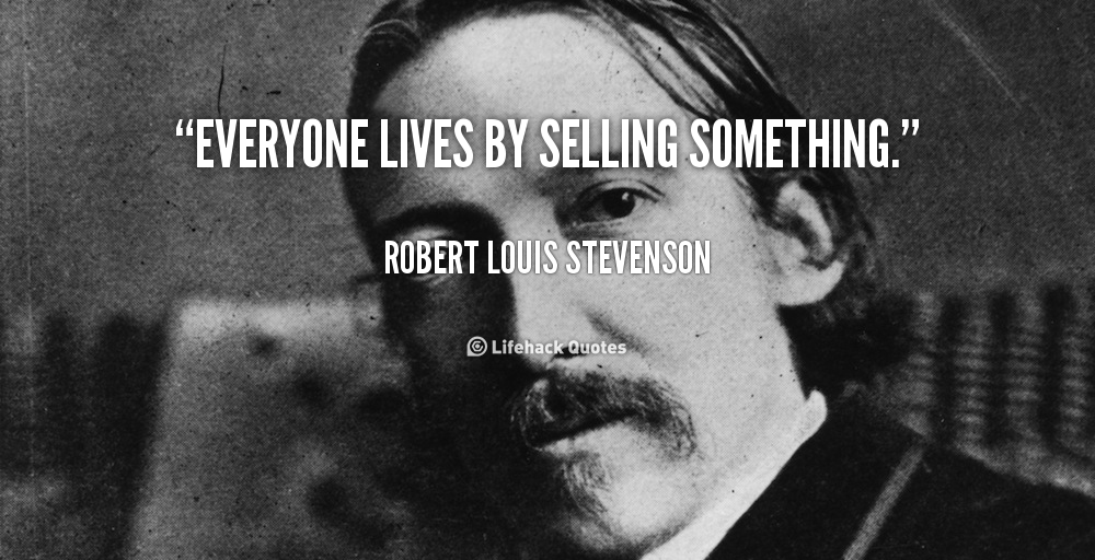 Robert Louis Stevenson - Everyone lives by selling something